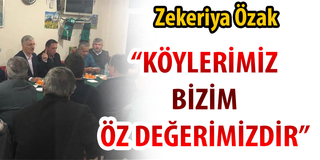 Özak:’Köylerimiz Bizim Öz Değerimizdir