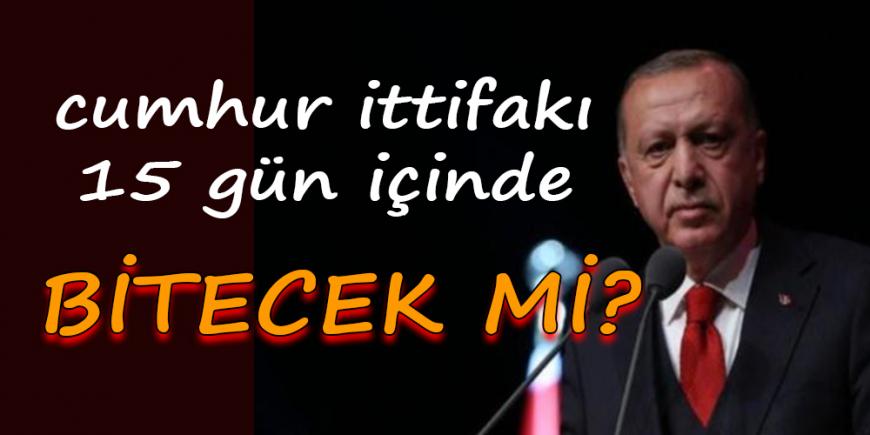 Erdoğan’ın Cumhur İttifakı’nı 10-15 gün içinde bitireceğini öne sürdü!