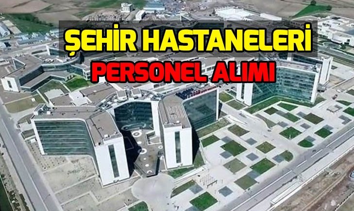 ŞEHİR HASTANESİ PERSONEL ALIMINI NASIL YAPACAK!