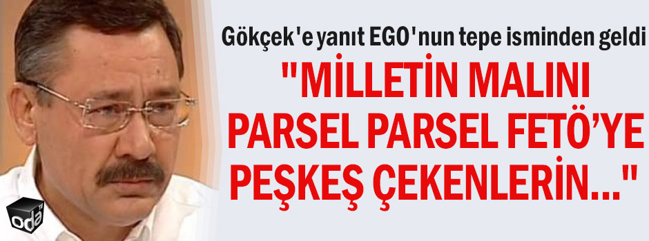 Gökçek’e yanıt EGO’nun tepe isminden geldi: “Milletin malını parsel parsel FETÖ’ye, peşkeş çekenlerin…”