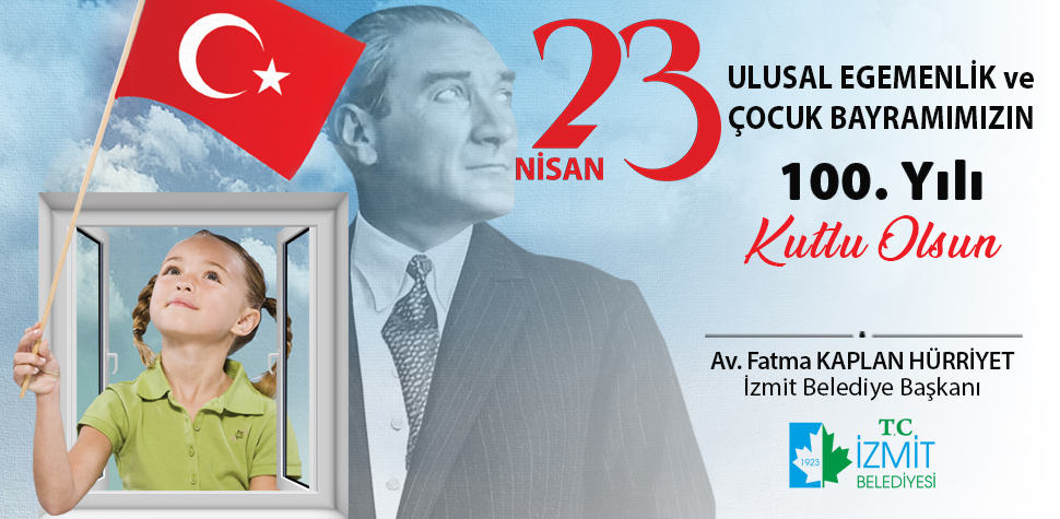 ULUSAL EGEMENLİK VE ÇOCUK BAYRAMIMIZIN 100.YILI KUTLU OLSUN