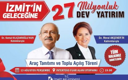 Kılıçdaroğlu ve Akşener;  Üreten Belediye İzmit Belediyesinin  Hizmet Araçları Tanıtımı ve  Toplu Açılışlarına geliyor