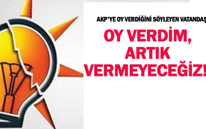 AKP’ye oy verdiğini söyleyen vatandaş: Oy verdim, artık vermeyeceğiz!