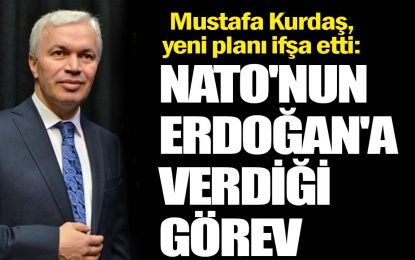 Mustafa Kurdaş, yeni planı ifşa etti: NATO’nun Erdoğan’a verdiği görev …