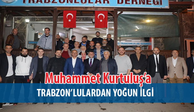 Muhammet Kurtulu�’a Trabzon’lulardan Yo�un 襤lgi